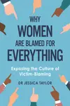 Why Women Are Blamed For Everything - Dr Jessica Taylor