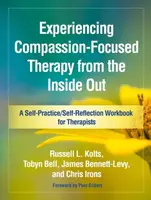 Experiencing Compassion-Focused Therapy from the Inside Out - Chris  Irons, Tobyn  Bell, Russell L.  Kolts, James  Bennett-Levy