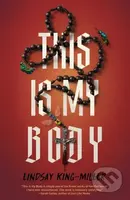 This Is My Body - Lindsay King-Miller - kniha z kategorie Horory