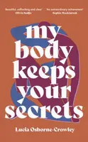My Body Keeps Your Secrets - Lucia Osborne-Crowley