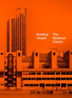 Building Utopia: The Barbican Centre - Nicholas Kenyon
