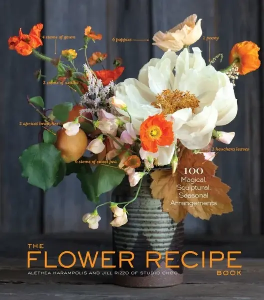 The Flower Recipe Book - Jill Rizzo, Alethea Harampolis