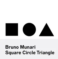Bruno Munari: Square, Circle, Triangle - Bruno Munari