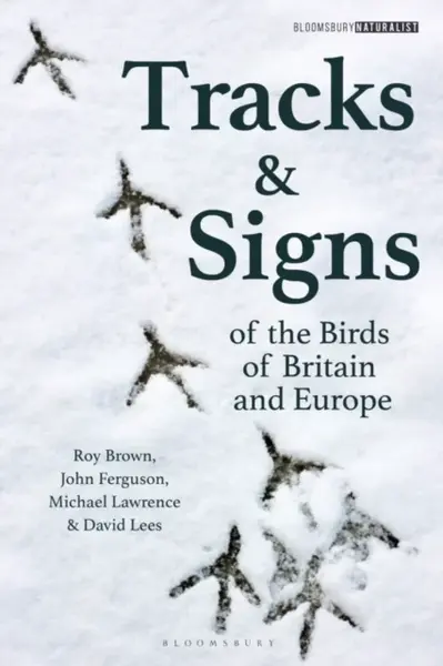 Tracks and Signs of the Birds of Britain and Europe - John Ferguson, Michael Lawrence, David Lees, Roy Brown