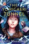 The Yomigaeri Tunnel - Kelly Murashige