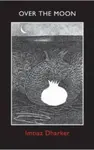 Over the Moon - Imtiaz Dharker
