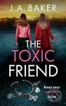 The Toxic Friend (A brilliant psychological thriller from J.A. Baker) - kniha z kategorie Detektivky, thrillery a horory
