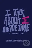 I Talk About It All the Time - Camara Lundestad Joof - kniha z kategorie Humanitní a společenské vědy