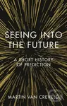 Seeing into the Future (A Short History of Prediction) - kniha z kategorie Humanitní a společenské vědy