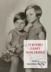 O koľko lásky som prišla - Alica Frühwaldová - kniha z kategorie Historie