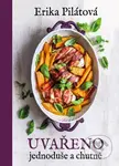 Uvařeno jednoduše a chutně - Erika Pilátová - kniha z kategorie Kuchařky