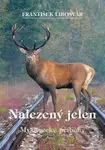 Nalezený jelen (Myslivecké příběhy) - František Libosvár