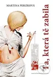 Ta, která tě zabila - Martina Perlíková - kniha z kategorie Beletrie