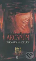 Arcanum - Thomas Wheeler - kniha z kategorie Thrillery
