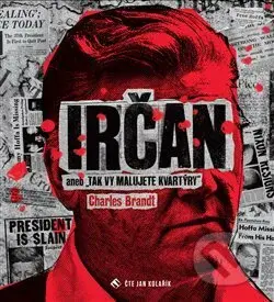 Irčan (aneb Tak vy malujete kvartýry) - Charles Brandt - audiokniha z kategorie Detektivky, thrillery a horory