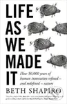 Life as We Made It (How 50,000 years of human innovation refined - and redefined - nature) - kniha z kategorie Historie