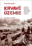 Krvavé územie (Európa medzi Hitlerom a Stalinom) - Timothy Snyder