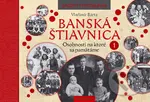 Banská Štiavnica: Osobnosti na ktoré sa pamätáme 1 - kniha z kategorie Historie
