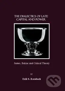 Dialectics of Late Capital and Power (James, Balzac and Critical Theory) - kniha z kategorie Filozofie