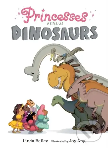 Princesses Versus Dinosaurs - Joy Ang, Linda Bailey - kniha z kategorie Pro děti