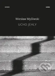 Ucho jehly - Wiesław Myśliwski - kniha z kategorie Společenská beletrie