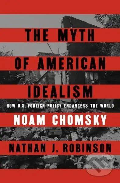 The Myth of American Idealism (How U.S. Foreign Policy Endangers the World) - kniha z kategorie Politologie a politika