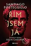 Řím jsem já (Pravdivý příběh Iulia Caesara) - Santiago Posteguillo - kniha z kategorie Historie