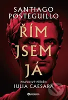 Řím jsem já (Pravdivý příběh Iulia Caesara) - Santiago Posteguillo - kniha z kategorie Historie