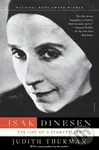 Isak Dinesen (The Life of a Storyteller) - Judith Thurman