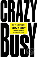 Crazy Busy (Keeping Sane in a Stressful World) - Thijs Launspach - kniha z kategorie Byznys a management