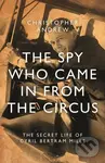 The Spy Who Came in From the Circus - Christopher Andrew