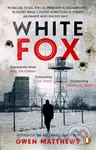 White Fox (The acclaimed, chillingly authentic Cold War thriller) - Owen Matthews