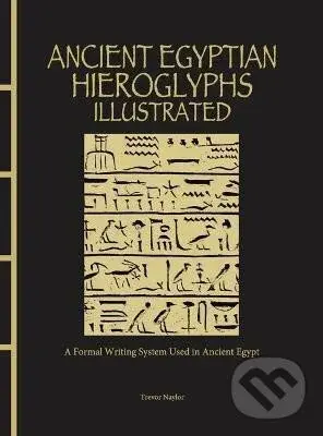 Ancient Egyptian Hieroglyphs Illustrated: A Formal Writing System Used in Ancient Egypt