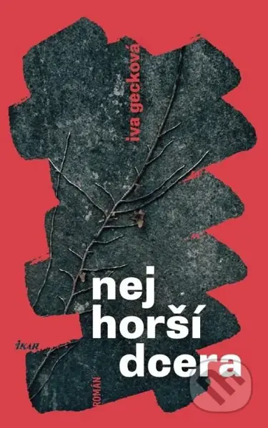 Nejhorší dcera - Iva Gecková - kniha z kategorie Společenská beletrie