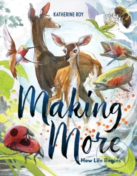Making More (How Life Begins) - Katherine Roy - kniha z kategorie Pro děti