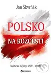 Polsko na rozcestí (Politické dějiny 1981-2024) - Jan Škvrňák