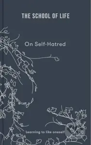 On Self-hatred (learning to like oneself) - The School of Life - kniha z kategorie Humanitní a společenské vědy