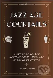 Jazz Age Cocktails (History, Lore, and Recipes from America's Roaring Twenties) - kniha z kategorie Historie