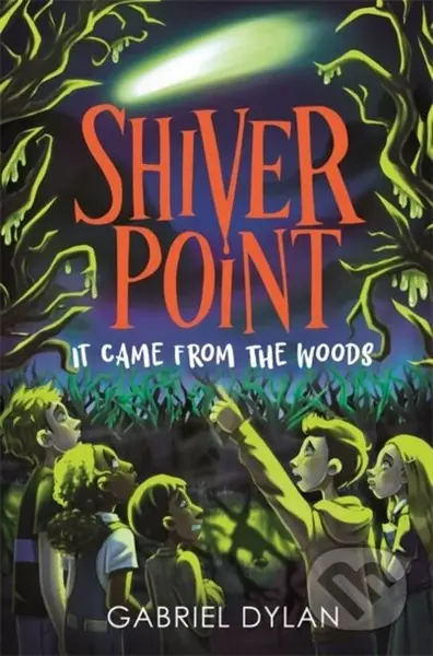 Shiver Point: It Came from the Woods - Gabriel Dylan - kniha z kategorie Pro děti