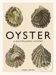 Oyster A Gastronomic History (A Gastronomic History (with Recipes)) - kniha z kategorie Humanitní a společenské vědy