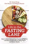 Life in the Fasting Lane (How to Make Intermittent Fasting a Lifestyle – and Reap the Benefits of Weight Loss and Better Health) - kniha z kategorie…