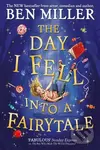 The Day I Fell Into a Fairytale (The smash hit classic adventure from Ben Miller) - kniha z kategorie Pro děti