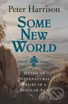 Some New World (Myths of Supernatural Belief in a Secular Age) - kniha z kategorie Filozofie