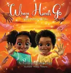 Where Hands Go - Krystaelynne Sanders Diggs