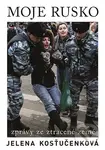 Moje Rusko (Zprávy ze ztracené země) - Jelena Kosťučenko - kniha z kategorie Beletrie
