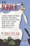 The Border - A Journey Around Russia (SHORTLISTED FOR THE STANFORD DOLMAN TRAVEL BOOK OF THE YEAR 2020) - kniha z kategorie Historie