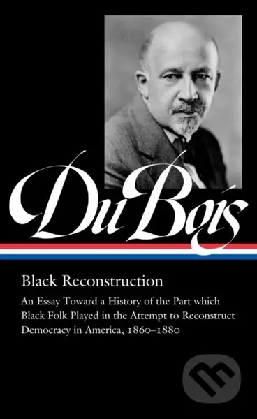 W.E.B. Du Bois: Black Reconstruction (LOA #350)…