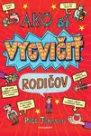 Ako si vycvičiť rodičov - Pete Johnson