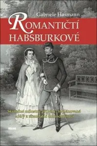 Romantičtí Habsburkové - Gabriele Hasmann