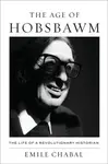 The Age of Hobsbawm - Emile Chabal